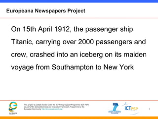 Europeana Newspapers Project

On 15th April 1912, the passenger ship
Titanic, carrying over 2000 passengers and
crew, cras...