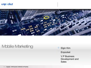 Mobile Marketing Elgin Kim  Enpocket V.P Business Development and Sales 