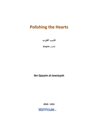 Polishing the Hearts



        {English-   }




  Ibn Qayyim al-Jawziyyah




         2010 - 1431
 