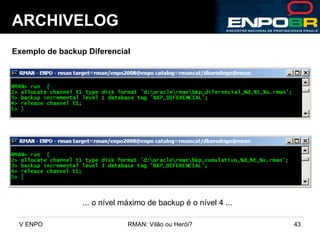 ARCHIVELOG Exemplo de backup Diferencial ... o nível máximo de backup é o nível 4 ... 
