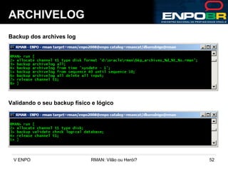 ARCHIVELOG Backup dos archives log Validando o seu backup físico e lógico 