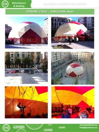 ICODOME 170m2 :: BARCELONA, Spain
Manufacture
& Building
GEODESIC DOMES FOR EVENTS
www.geodomas.eu
info@geodomas.eu
 