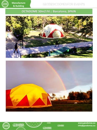 OCTADOME 50m2 F4 :: Barcelona, SPAIN
Manufacture
& Building
GEODESIC DOMES FOR EVENTS
www.geodomas.eu
info@geodomas.eu
 