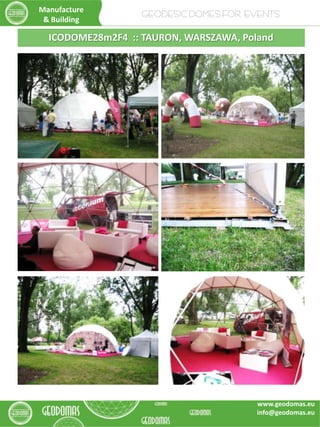 ICODOME28m2F4 :: TAURON, WARSZAWA, Poland
Manufacture
& Building
GEODESIC DOMES FOR EVENTS
www.geodomas.eu
info@geodomas.eu
 