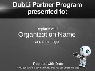 Replace with

Organization Name
and their Logo

Replace with Date
If you don’t want to use name and logo you can delete this slide

 