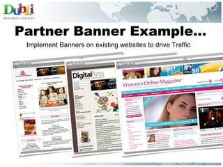 Partner Banner Example… Implement Banners on existing websites to drive Traffic 
