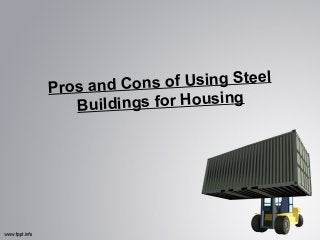of Using Steel
Pros and Cons
gs for Housing
Buildin

 