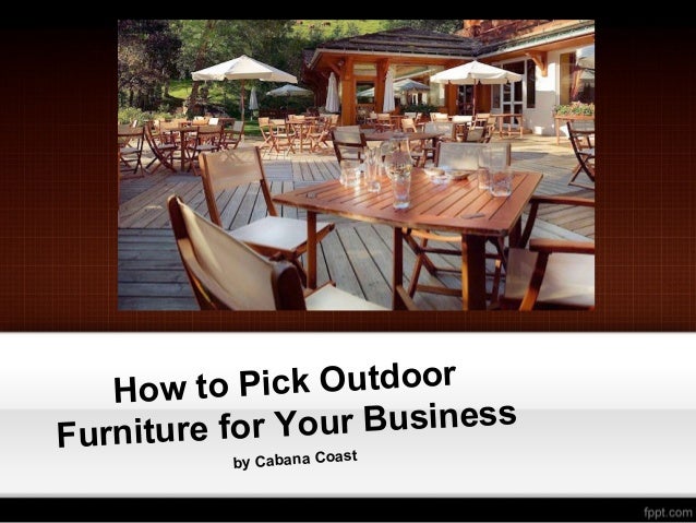 How To Pick Outdoor Furniture For Your Business Cabanacoast