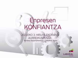 Ikerketa Departamentua – LABORAL Kutxa
BANCA EMPRESAS
 