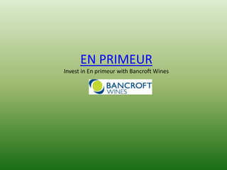EN PRIMEUR
Invest in En primeur with Bancroft Wines
 