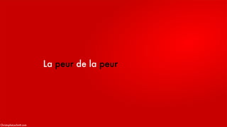 La peur de la peur
ChristopheLachnitt.com
 