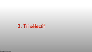 3. Tri sélectif
ChristopheLachnitt.com
 