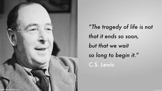 “The tragedy of life is not
that it ends so soon,
but that we wait
so long to begin it.” 
C.S. Lewis
ChristopheLachnitt.com Pic - Google Play
 