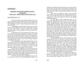spread by his preaching and teaching without force, and Islam always
CHAPTER 11                                                                calls for peace and the welfare of the people. But sometimes the
                                                                          Muslims were compelled to use the sword to defend themselves and
                                                                          protect the religion. When you read the Islamic History, that’s what
     PROPHET MUHAMMAD OPENS PARAN                                         you will find.
                 (MAKKAH)                                                          That’s why this prophet was made to enter numerous
    WITH TEN- THOUSAND SAINTS IN 630 A.D.                                 battles. We know that Moses (pbuh) never entered Palestine, Sura 5:
                                                                          19-26, and that neither Moses nor Jesus (pbuh) had ten thousand
DEUTERONOMY 33:2                                                          companions or were ever involved in a war as the Prophet
                                                                          Muhammad (pbuh) was.
                                                                                   The night before, Prophet Muhammad (pbuh) and his
          God has said that he spoke with Moses (pbuh) in Sinai, Sura     companions entered Makkah, and each one set his own fire. This
28:43-46, and then a prophet will rise from Seir (Jesus) (pbuh), and      showed the Makkhans how many followers had accompanied
another prophet will rise from Mount Paran. Never has Sinai or Seir       Prophet Muhammad (pbuh). When God gave Moses (pbuh) the
been called Paran, Sura 95:1-3 and no Prophet from Israel has ever        commandments, he told Moses to choose seventy of the best people
come from Paran.                                                          form the twelve tribes of Israel. These seventy men were to witness
          All the prophets from the children of Israel were from either   the covenant that God had just made with them, Sura 7: 155. These
Palestine or from Babylon while they were enslaved there. Never did       witnesses were to be responsible for carrying the teaching of the
they come from Arabia or from any Arabic tribes. Prophet                  twelve tribes and following the law of God for all generations to
Muhammad (pbuh) is the only prophet from Arabia as mentioned in           come, Sura 5:12. Also, they were supposed to follow Prophets Jesus
Isaiah 21:13-17.                                                          and Muhammad (pbuh) as part of this covenant. Most of these
          In Deuteronomy 33:2, God describes how he gave us His           seventy, eventually, went against the guidance of Moses, Sura 7:46.
holy words like the sun rising and shining on all people. At first God    Prophet Jesus (pbuh) had only eleven close and faithful followers.
gave his word to Prophet Moses (pbuh) in Sinai which is depicted as       Jesus (pbuh) was sent to the Israelis children only to reaffirm the law
the first light of dawn, Sura 28:43-46. Then he sent Prophet Jesus        that God had given to Moses.
(pbuh) who came from Mount Paran and “shined forth” like the sun                   `Prophet Muhammad (pbuh) entered Makkah with 10,000
at its highest point in the sky to give light (The Islamic Religion)      companions, Sura 48:27-29. They were so devout that God called
throughout the entire world.                                              them saints. These saints were the best people from all of Arabia and
          This last Prophet came from Baca (Makkah) which is inside       they were given the responsibility to spread the word of God
the larger area called Paran. Ishmael (pbuh) lived in Makkah. The         throughout the world. Sura 48:27-29. They never disobeyed Prophet
names Sinai and Seir are still used today, but the name Paran is no       Muhammad (pbuh). This verse proves that the last Prophet
longer used. The word Paran is a Hebrew word, and since this area         (Muhammad) brought the law of God from Medina from where “he
was never under the rule of the children of Israel, the Arab              came” to the people of Makkah, “for them”. Prophet Moses (pbuh)
inhabitants used their own word (Hejaz) to name this area.                received God’s law in Sinai and gave the law to the children of Israel
          God also tells us through this verse that the last and most     in Sinai, Sura 5:44. Prophet Moses (pbuh) never entered Palestine.
important prophet will enter Makkah with ten thousand Saints. The         Seir, where Prophet Jesus (pbuh) was born is in the eastern half of
new law was sent from God to be used by people. These saints were         Palestine, and Prophet Moses (pbuh) never entered that area.
people and not angles because angels do not require written law.                   When this verse Deut 33:2, was translated from Hebrew to
Historical record shows that Prophet Muhammad (pbuh) entered              English, the Phrase “10,000 Saints” was kept the same. But when
Makkah in 630 A.D with ten thousand companions.                           this verse was translated from Hebrew to Arabic the phrase 10,000
          The Bible also states that this prophet will receive a new      saints was intentionally changed to “holy valley” why?
law. God’s law, revealed to the Prophet Muhammad (pbuh), was


                                                                  221     222
 