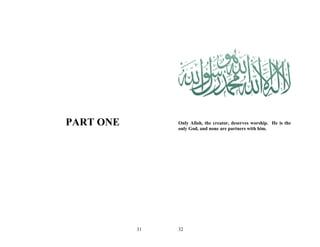 PART ONE        Only Allah, the creator, deserves worship. He is the
                only God, and none are partners with him.




           31   32
 