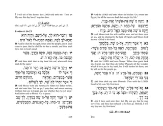 7 I will tell of the decree: the LORD said unto me: 'Thou art            19 And the LORD said unto Moses in Midian: 'Go, return into
My son, this day have I begotten thee.                                   Egypt; for all the men are dead that sought thy life.'

                               (7) 2 ‫ﻣﺰﻣﻮر‬
                                                                                 ,‫כ ִַ ַח מֹשׁה ֶת- ִשׁתּוֹ ְ ֶת-בָּיו‬
                                                                                    ‫ֶ א א ְ וא ָ נ‬          ‫ויּקּ‬
‫7( إﻧﻲ أﺧﺒﺮ ﻣﻦ ﺟﻬﺔ ﻗﻀﺎء اﻟﺮب : ﻗﺎل ﻟﻲ أﻧﺖ اﺑﻨﻲ ، أﻧﺎ اﻟﻴﻮم وﻟﺪﺗﻚ‬         ;‫ַַרכּ ֵם ַל-ה ֲמֹר, ַָשׁב, אַר ָה מצרִם‬
                                                                           ‫ְצ ִ ְ ָי‬       ָ ‫ויּ‬     ‫ויּ ְ ִ ב ע ַ ח‬
Exodus 4: 16-23                                                               . ‫ִַ ַח מֹשׁה ֶת-מ ֵה ה ֱלֹ ִים, בָּדוֹ‬
                                                                                  ‫ֶ א ַטּ ָא ה ְי‬               ‫ויּקּ‬
                                                                         20 And Moses took his wife and his sons, and set them upon
      ‫טז ְד ֶר-הוּא לך, ֶל-ה ָם; ְהָה הוּא‬
            ‫ְ ָ א ָע וָי‬          ‫וִבּ‬                                    an ass, and he returned to the land of Egypt; and Moses took
   . ‫ִהֶה-לּך ל ֶה, ְאַ ָה תּהֶה-לּוֹ ֵאלֹ ִים‬
       ‫ל ה‬        ‫י ְ י ְ ָ ְפ ו תּ ִ ְ י‬                                 the rod of God in his hand.
16 And he shall be thy spokesman unto the people; and it shall                 ‫כא ַיֹּא ֶר ְהָה, ֶל-מֹשׁה, בּלכתּך‬
                                                                                ָ ְ ְְֶ ֶ       ‫ו מ י ו א‬
come to pass, that he shall be to thee a mouth, and thou shalt
be to him in God's stead.                                                -‫ָשׁוּב מצרְ ָה, ר ֵה ָל- ַמֹּפ ִים ֲשׁר‬
                                                                            ֶ ‫ִ ְ ַ ימ ְ א כּ ה ְ ת א‬              ‫ל‬
         ‫יז ְ ֶת-המּ ֶה הֶה, תּ ַח בָּדך, ֲשׁר‬
          ֶ ‫וא ַ ַ טּ ַ זּ ִ קּ ְ י ֶ ָ א‬                                   ‫ַ ֲשׂי ָם לפֵי פ ְעֹה; ַאִי‬
                                                                          ‫וֲנ‬       ‫וע ִ ת ִ ְ נ ַ ר‬   ‫שׂמ ִי בָדך‬
                                                                                                       ָ ֶ‫ַ ְ תּ ְ י‬
                      .‫תּ ֲשׂה-בּוֹ, ֶת- ָאֹתֹת‬
                            ‫א ה‬        ֶ ‫ַע‬                                    . ‫אחֵק ֶת- ִבּוֹ, ְלֹא ְשׁ ַח ֶת-ה ָם‬
                                                                                   ‫ֲ ַזּ א ל ו י ַ לּ א ָע‬
17 And thou shalt take in thy hand this rod, wherewith thou              21 And the LORD said unto Moses: 'When thou goest back
shalt do the signs.'                                                     into Egypt, see that thou do before Pharaoh all the wonders
                                                                         which I have put in thy hand; but I will harden his heart, and
      ,‫יח ֵַלך מֹשׁה ַָשׁב ֶל-ֶ ֶר חֹ ְנוֹ‬
         ‫ת‬      ‫ויּ ֶ ְ ֶ ויּ ָ א ית‬                                       he will not let the people go.
‫אל ָה ָא ְאָשׁוּ ָה ֶל-אַ ַי‬
 ‫ֵ ְכ נּ ו ב א ח‬                  ‫ַיֹּא ֶר לוֹ‬
                                     ‫ו מ‬                                    ,‫כב ְאָמרתּ, ֶל-פּ ְעֹה: כֹּה אָ ַר ְהָה‬
                                                                              ‫מ י ו‬            ‫ו ַ ְ ָ א ַר‬
;‫, ַעוֹ ָם חִים‬
    ‫ה ד ַיּ‬            ‫ֲשׁר-בּמצרִם, ְאר ֶה‬
                       ‫א ֶ ְ ִ ְ ַי וֶ ְא‬                                                      . ‫בִּי ְכֹ ִי ִשׂר ֵל‬
                                                                                                  ‫ְנ ב ר י ְ ָא‬
         . ‫ַיֹּא ֶר ִ ְרוֹ ְמֹשׁה, לך ְשׁלוֹם‬
               ָ ‫ו מ ית ל ֶ ֵ ְ ל‬                                        22 And thou shalt say unto Pharaoh: Thus saith the LORD:
                                                                         Israel is My son, My first-born.
18 And Moses went and returned to Jethro his father-in-law,
and said unto him: 'Let me go, I pray thee, and return unto my              ,‫כג ָאֹ ַר א ֶיך, שׁ ַח ֶת-בִּי ְַעבדִי‬
                                                                              ‫ו מ ֵ ל ָ ַ לּ א ְ נ וי ַ ְ ֵ נ‬
brethren that are in Egypt, and see whether they be yet alive.'
And Jethro said to Moses: 'Go in peace.'                                  ‫ַתּמ ֵן, ְשׁ ְחוֹ--הֵה אָנֹ ִי הֹ ֵג, ֶת-בְּך‬
                                                                          ָ‫כ ר א ִנ‬              ‫וְ ָא ל ַ לּ ִנּ‬
 ‫יט ַיֹּא ֶר ְהָה ֶל-מֹשׁה בּמדָן, לך שׁב‬
   ֻ ְ ֵ ‫ֶ ְ ִ ְי‬    ‫ו מ י ו א‬                                                                            . ‫ְכֹרך‬
                                                                                                            ֶָ ‫בּ‬
                                                                         23 And I have said unto thee: Let My son go, that he may
 ,‫מצרִם: ִי- ֵתוּ, ָל-האָשׁים, המב ְשׁים‬
     ִ ‫ִ ְ ָי כּ מ כּ ָ ֲנ ִ ַ ְ ַק‬                                        serve Me; and thou hast refused to let him go. Behold, I will
                            . ‫ֶת-ַ ְשׁך‬
                              ָ ֶ ‫א נפ‬                                   slay thy son, thy first-born.'

                                                                                              (22 ، 19 ، 16) 4 ‫ﺧﺮوج‬

                                                                   415   416
 