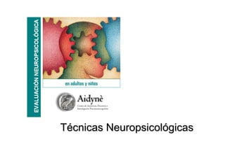 T
Té
écnicas Neuropsicol
cnicas Neuropsicoló
ógicas
gicas
en adultos y niños
 
