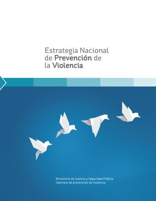 Estrategia Nacional
de Prevención de
la Violencia
Gabinete de prevención de violencia
Ministerio de Justicia y Seguridad Pública
 