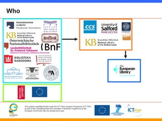 This project is partially funded under the ICT Policy Support Programme (ICT PSP)
as part of the Competitiveness and Innov...