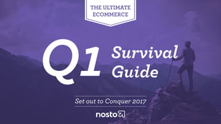 Survival
Guide
Set out to Conquer 2017
THE ULTIMATE
ECOMMERCE
Q1
 