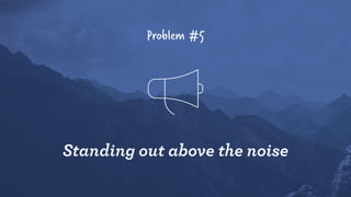 Problem #5
Standing out above the noise
 