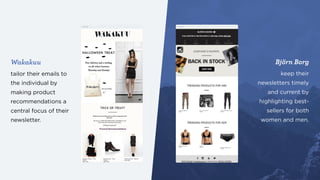 Wakakuu
tailor their emails to
the individual by
making product
recommendations a
central focus of their
newsletter.
Björn...