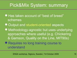 ENQA workshop, Sigtuna, Sweden, 7-8 October 2009 18
Pick&Mix System: summary
Has taken account of “best of breed”
schemes...