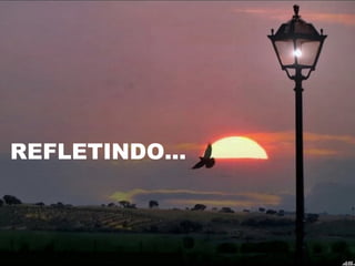 REFLETINDO... 