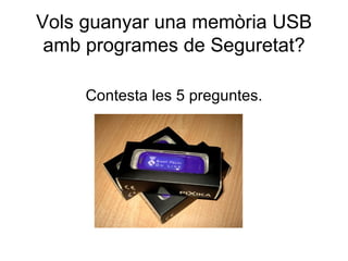 Vols guanyar una memòria USB amb programes de Seguretat? ,[object Object]