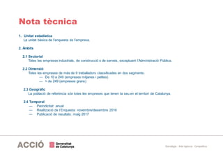 Estratègia i Intel·ligència Competitiva
Nota tècnica
1. Unitat estadística
La unitat bàsica de l’enquesta és l’empresa.
2....
