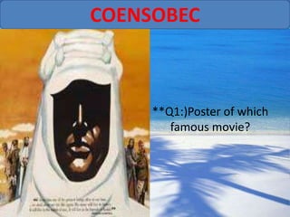 COENSOBEC



     **Q1:)Poster of which
        famous movie?
 