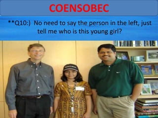 COENSOBEC
**Q10:) No need to say the person in the left, just
         tell me who is this young girl?
 
