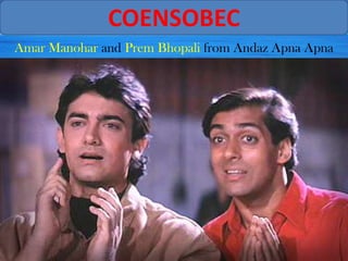 COENSOBEC
Amar Manohar and Prem Bhopali from Andaz Apna Apna
 
