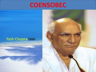 COENSOBEC



Yash Chopra lake
 