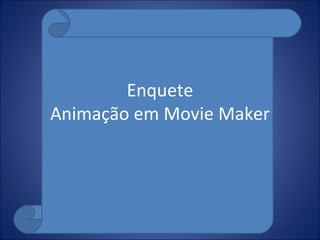 Enquete Animação em Movie Maker 