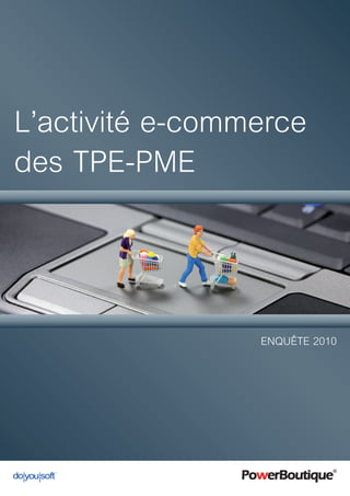 L’activité e-commerce
des TPE-PME
Enquête 2010
 