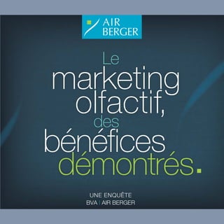 UNE ENQUÊTE
BVA | AIR BERGER
bénéﬁces
marketing
des
démontrés
olfactif,
Le
 