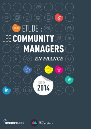 COMMUNITYLES
ETUDE :
MANAGERS
EN FRANCE
Blog du
Modérateur
2014
ÉDITION
 