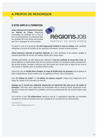 12
8 SITES EMPLOI  FORMATION
Acteurréférencedel’emploietlaformation
sur Internet en France, RegionsJob
accompagne les cand...