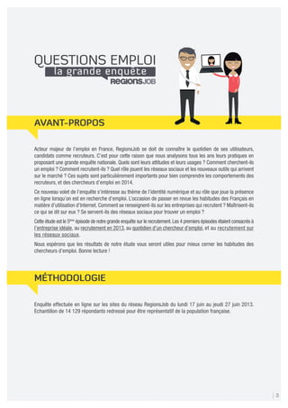 3
Acteur majeur de l’emploi en France, RegionsJob se doit de connaître le quotidien de ses utilisateurs,
candidats comme r...