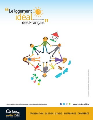 Chaque Agence est Juridiquement et Financièrement Indépendante
Lelogement
idéalEnquête exclusive 2016
desFrançais
“
”
©CréationConceptImageCommunication-PhotoFotolia
 