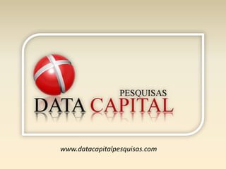 www.datacapitalpesquisas.com
 