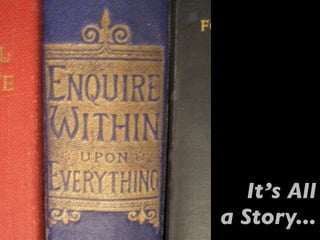 It’s All
a Story...
 