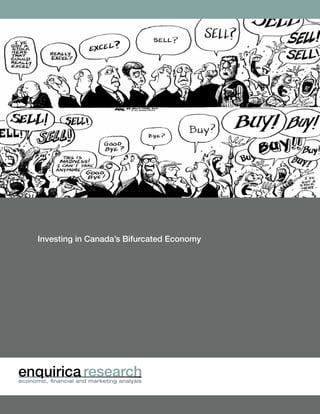 Investing in Canada’s Bifurcated Economy




economic, ﬁnancial and marketing analysis
 