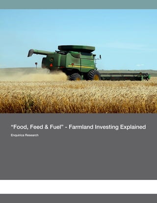 “Food, Feed & Fuel” - Farmland Investing Explained
Enquirica Research
 