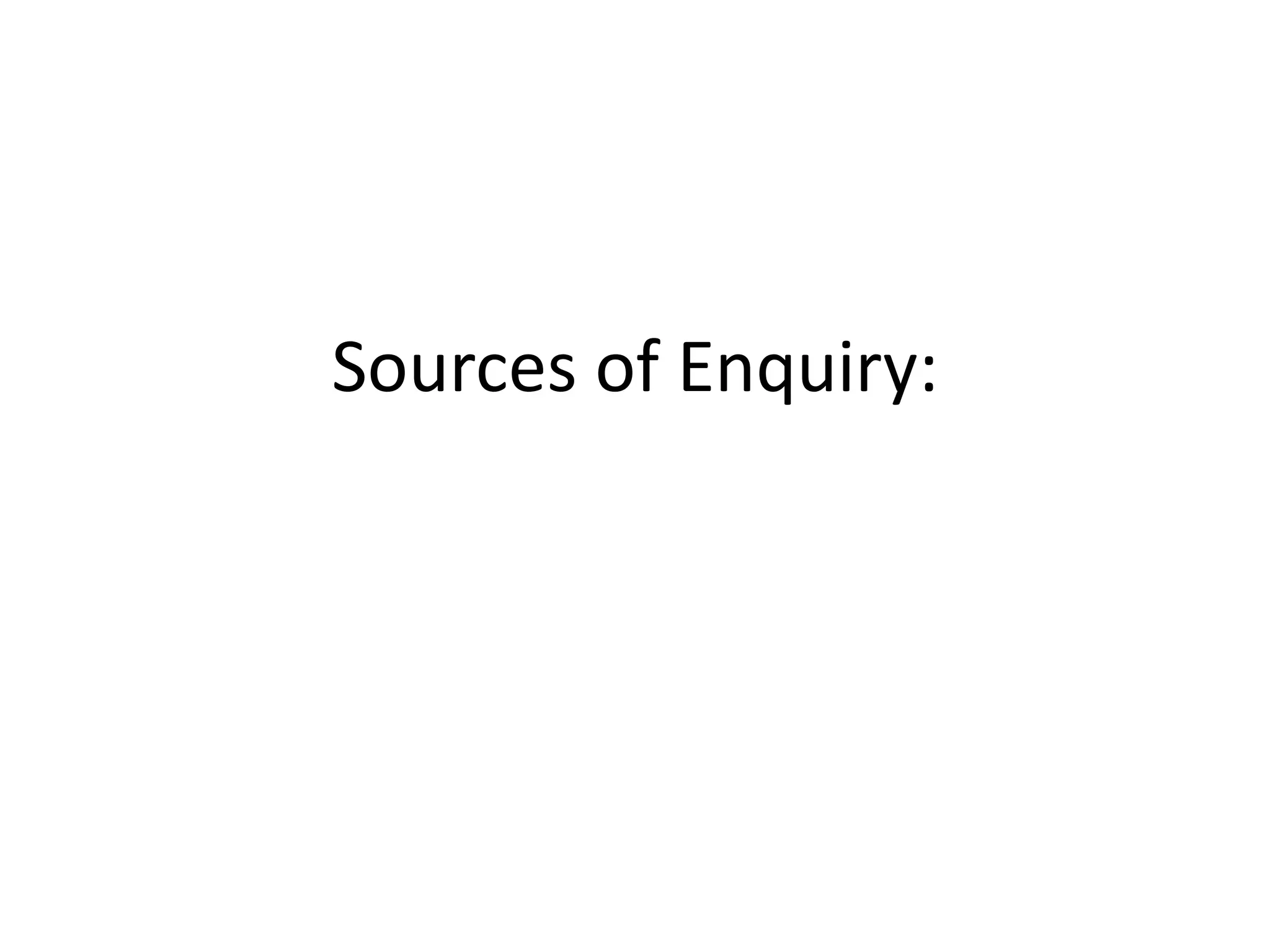 Sources of Enquiry:

 