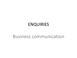 ENQUIRIES

Business communication

 