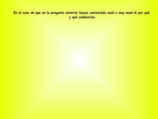 Como profesor creo que los resultados son más que satisfactorios, pues confirman en general las valoraciones que yo mismo había hecho, tanto en los aspectos positivos como en los negativos. 