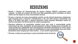 ▪ Desde o Equipo de Dinamización da Lingua Galega (EDLG) realizamos esta
enquisa no mes de outubro de 2019 con fins estatí...