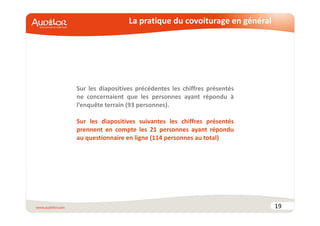La pratique du covoiturage en général 
19 
Sur les diapositives précédentes les chiffres présentés 
ne concernaient que les personnes ayant répondu à 
l’enquête terrain (93 personnes). 
Sur les diapositives suivantes les chiffres présentés 
prennent en compte les 21 personnes ayant répondu 
au questionnaire en ligne (114 personnes au total) 
 